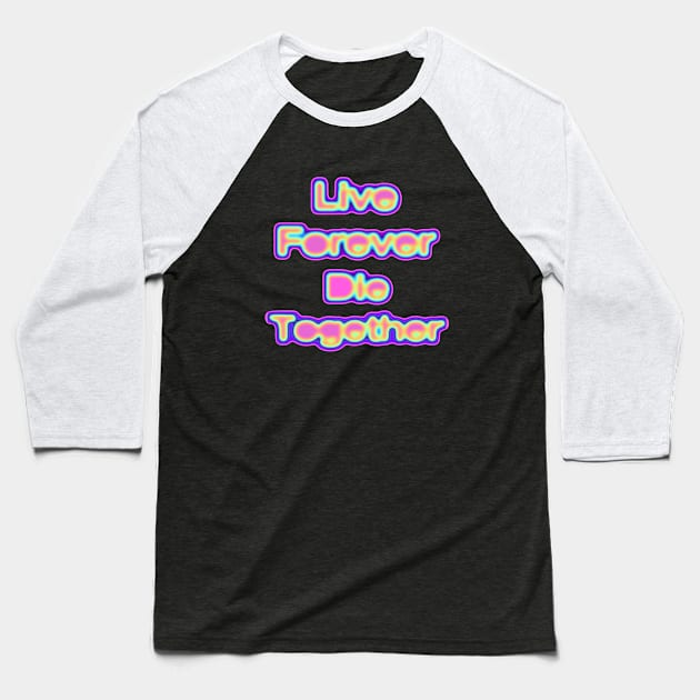 Live Forever Die Together Electric Iridescence Baseball T-Shirt by dinaaaaaah